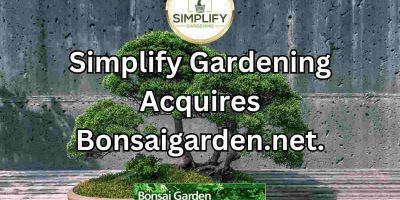 Simplify Gardening Acquires Bonsaigarden.net.
