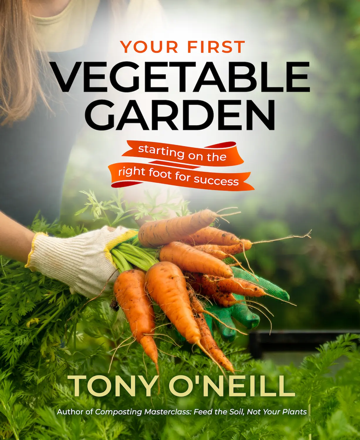 Your First Vegetable Garden by Tony O'Neill
